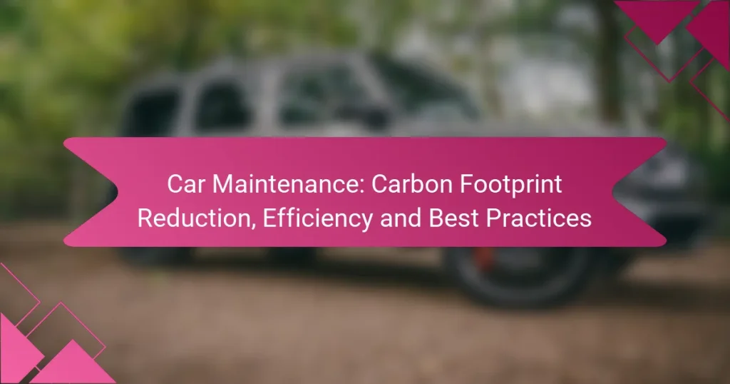 Car Maintenance: Carbon Footprint Reduction, Efficiency and Best Practices