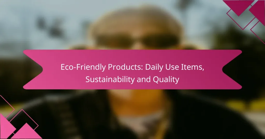 Eco-Friendly Products: Daily Use Items, Sustainability and Quality