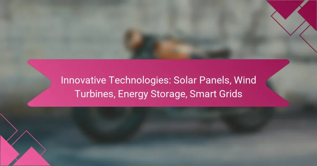 Innovative Technologies: Solar Panels, Wind Turbines, Energy Storage, Smart Grids