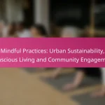Mindful Practices: Urban Sustainability, Conscious Living and Community Engagement