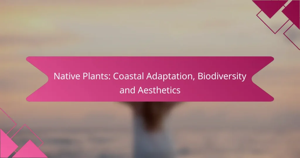 Native Plants: Coastal Adaptation, Biodiversity and Aesthetics