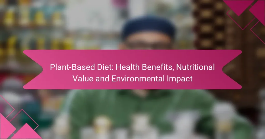 Plant-Based Diet: Health Benefits, Nutritional Value and Environmental Impact