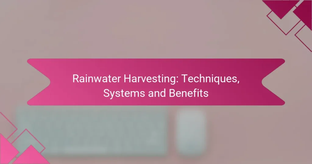 Rainwater Harvesting: Techniques, Systems and Benefits