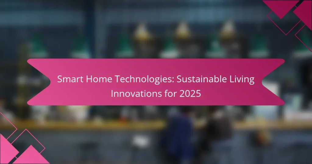 Smart Home Technologies: Sustainable Living Innovations for 2025