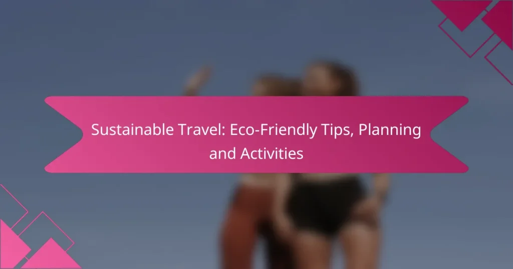 Sustainable Travel: Eco-Friendly Tips, Planning and Activities