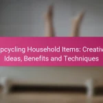 Upcycling Household Items: Creative Ideas, Benefits and Techniques