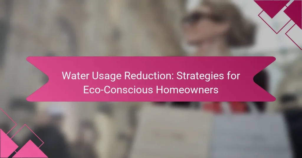 Water Usage Reduction: Strategies for Eco-Conscious Homeowners