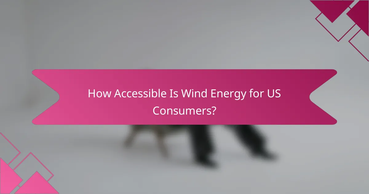 How Accessible Is Wind Energy for US Consumers?
