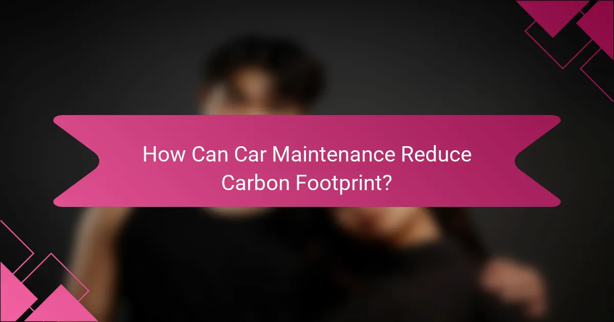 How Can Car Maintenance Reduce Carbon Footprint?