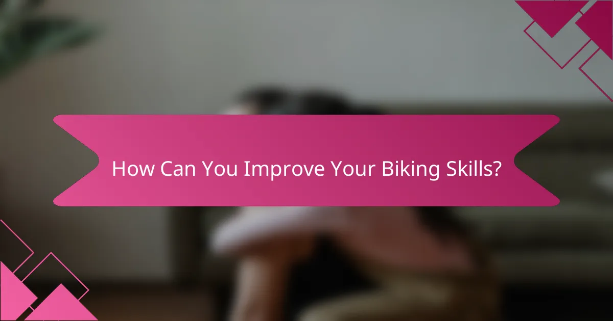 How Can You Improve Your Biking Skills?
