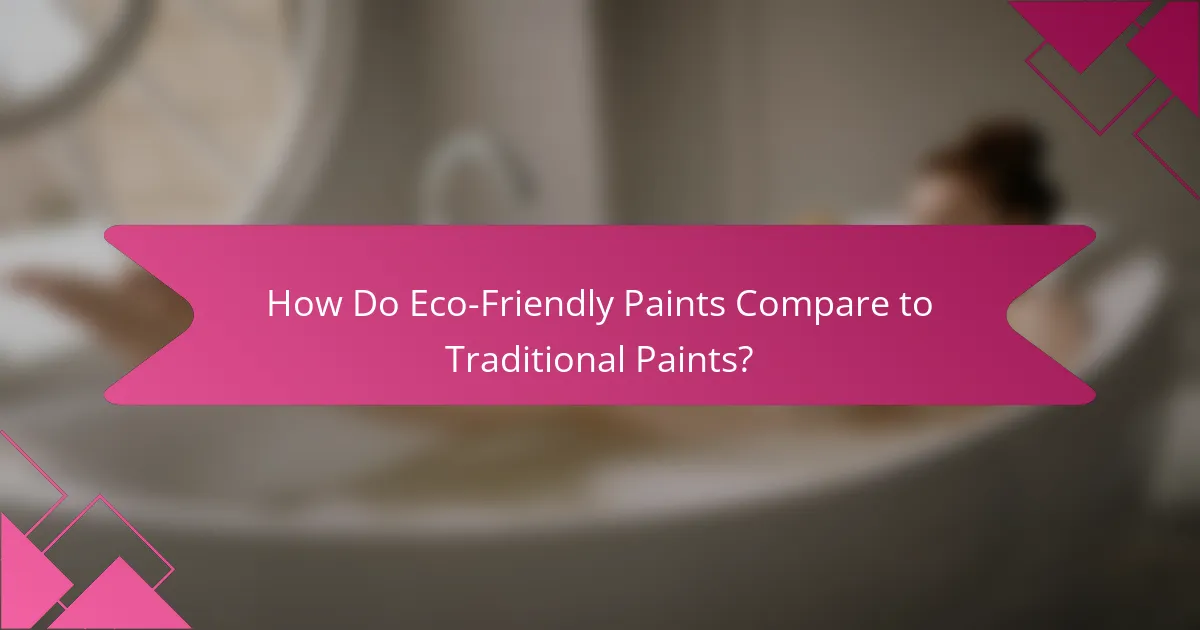 How Do Eco-Friendly Paints Compare to Traditional Paints?
