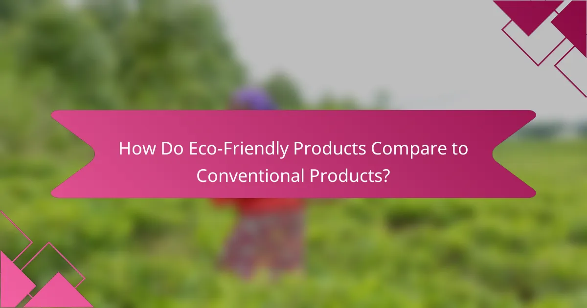 How Do Eco-Friendly Products Compare to Conventional Products?