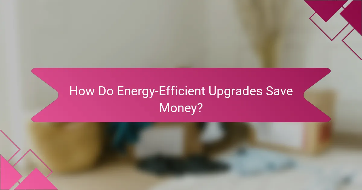 How Do Energy-Efficient Upgrades Save Money?
