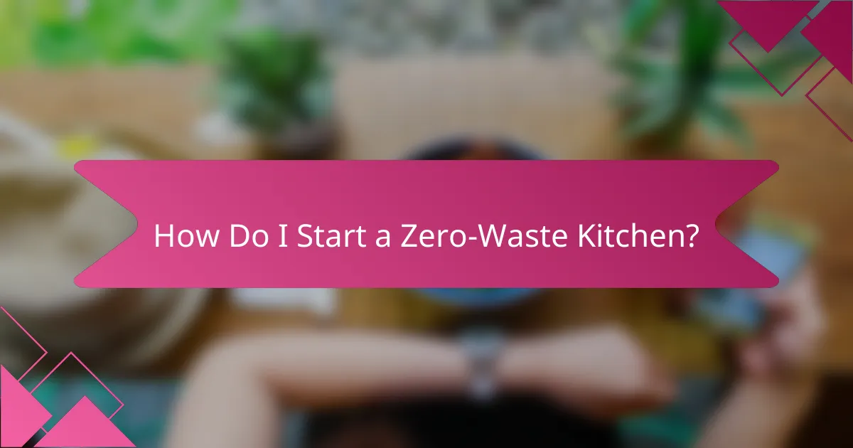 How Do I Start a Zero-Waste Kitchen?