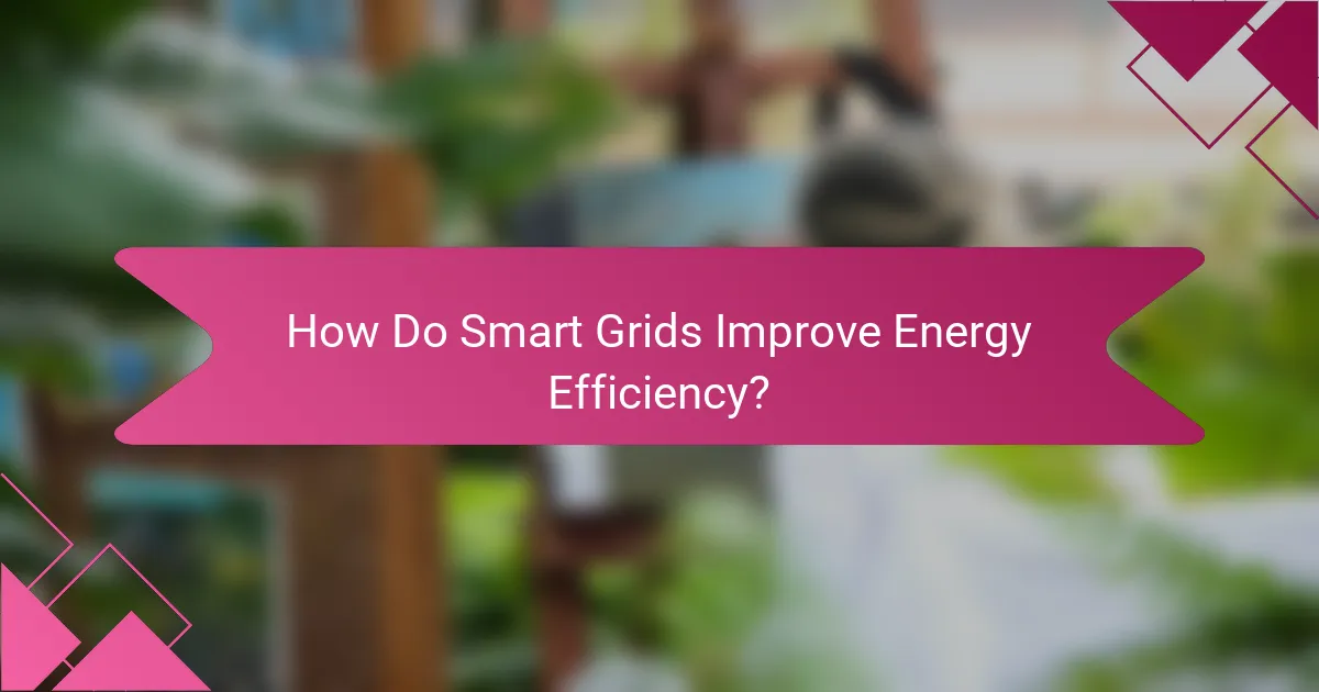How Do Smart Grids Improve Energy Efficiency?