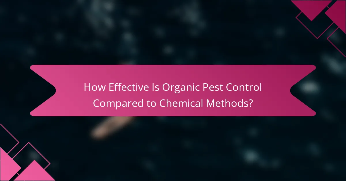 How Effective Is Organic Pest Control Compared to Chemical Methods?