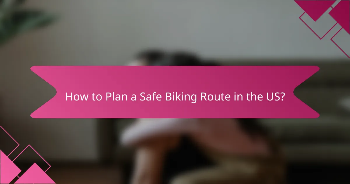 How to Plan a Safe Biking Route in the US?