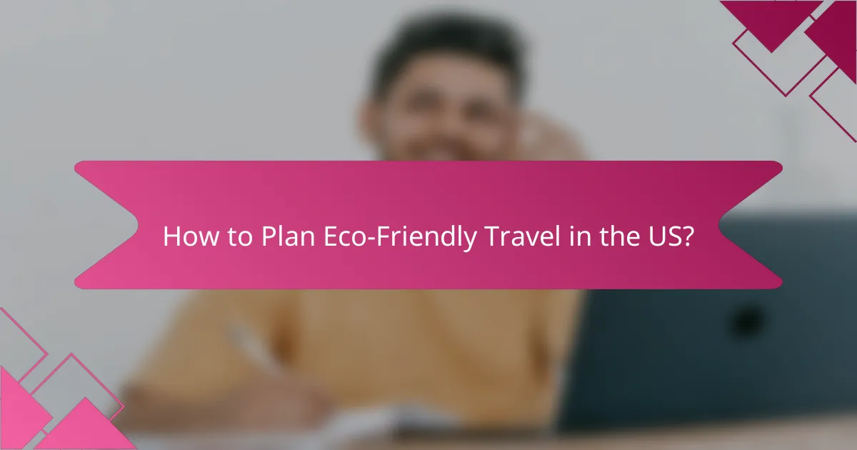 How to Plan Eco-Friendly Travel in the US?