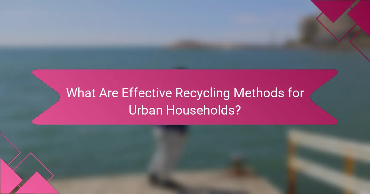 What Are Effective Recycling Methods for Urban Households?