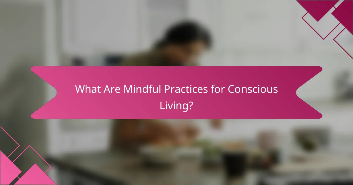 What Are Mindful Practices for Conscious Living?