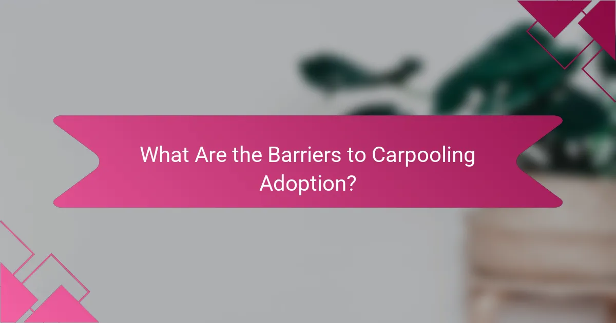 What Are the Barriers to Carpooling Adoption?