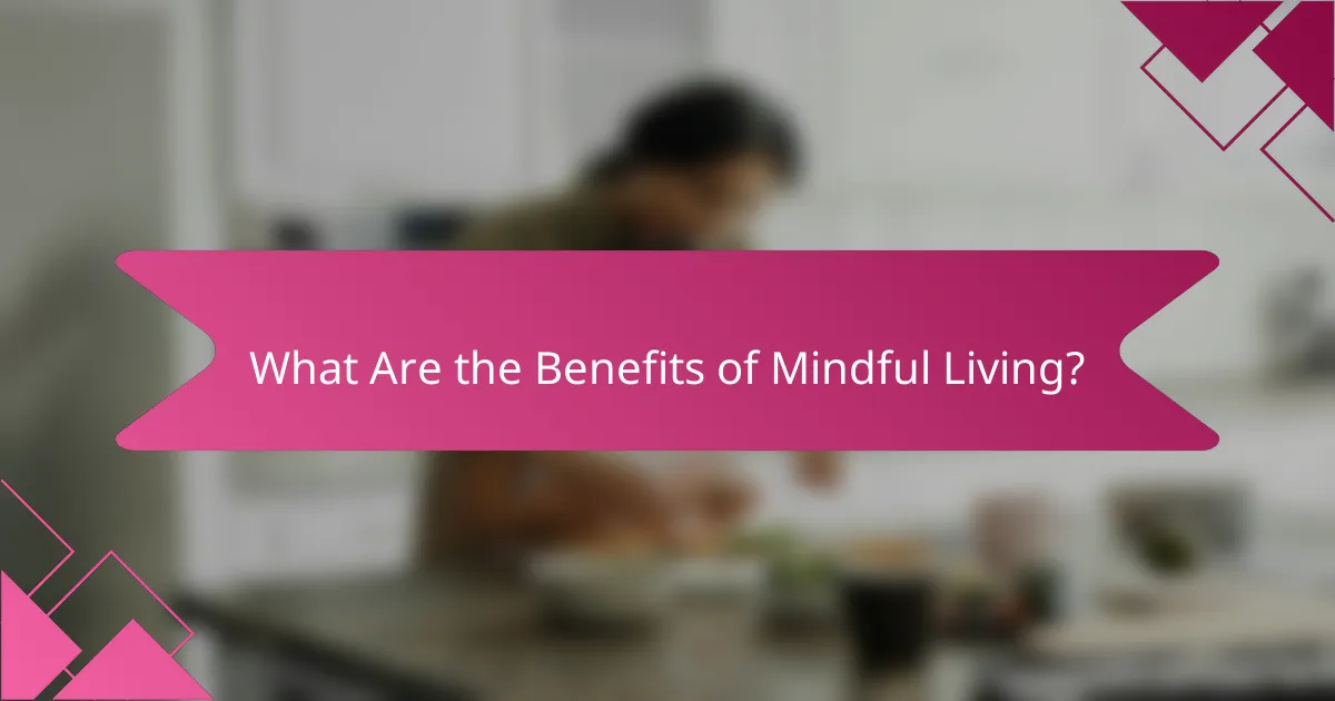 What Are the Benefits of Mindful Living?