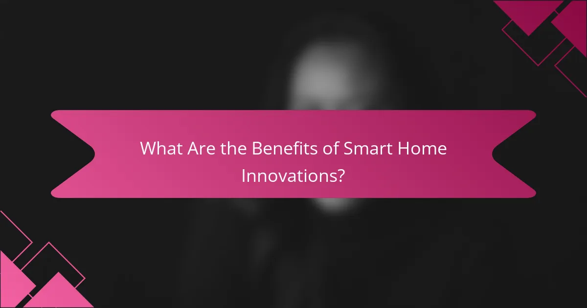 What Are the Benefits of Smart Home Innovations?