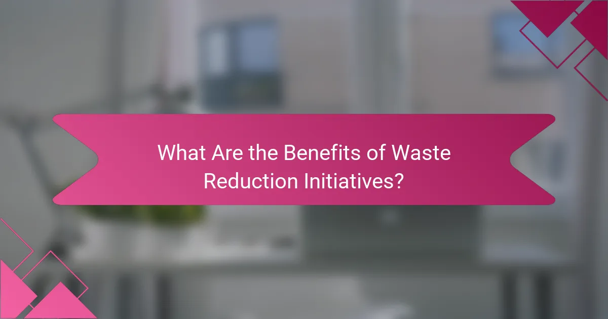 What Are the Benefits of Waste Reduction Initiatives?