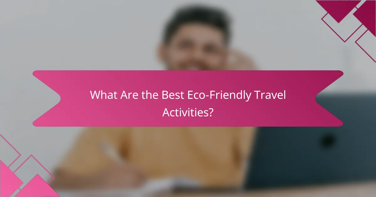 What Are the Best Eco-Friendly Travel Activities?