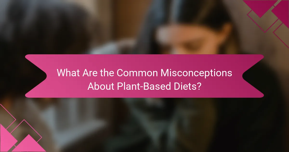 What Are the Common Misconceptions About Plant-Based Diets?