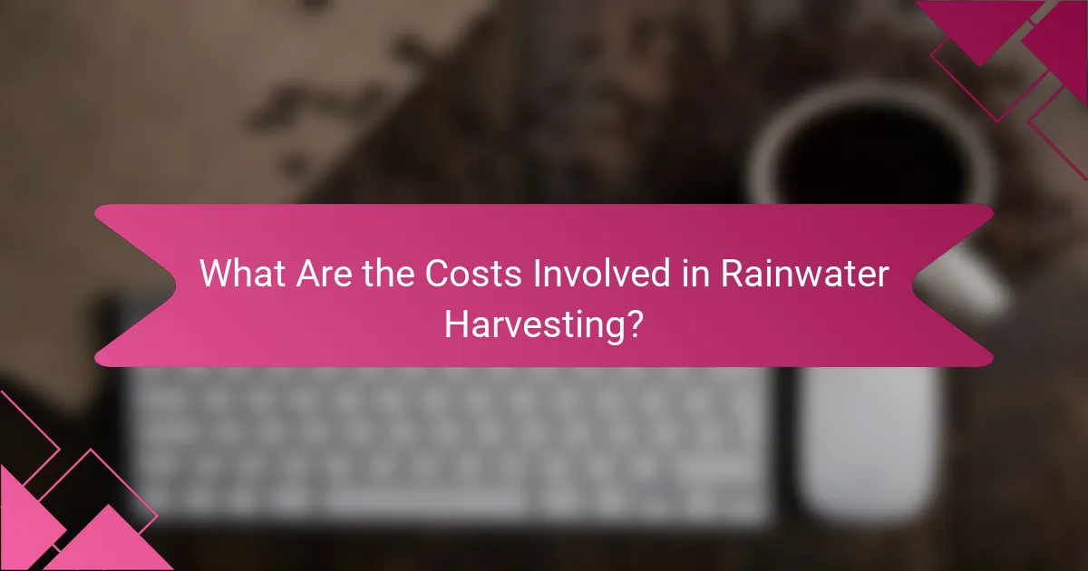What Are the Costs Involved in Rainwater Harvesting?