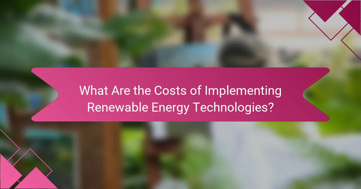 What Are the Costs of Implementing Renewable Energy Technologies?