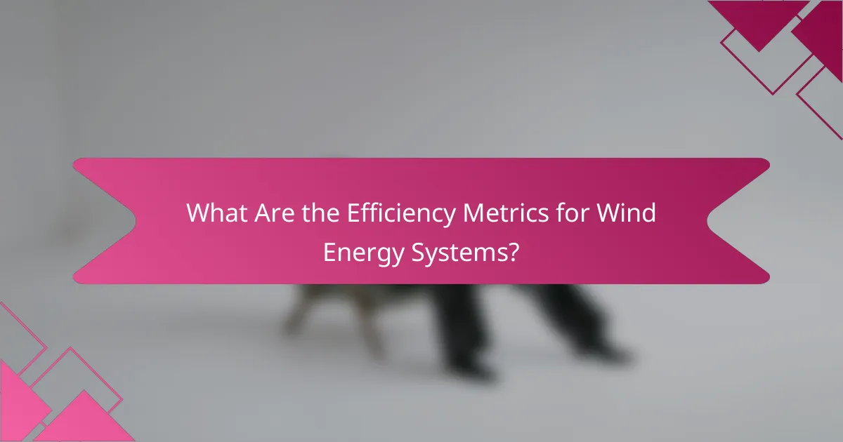 What Are the Efficiency Metrics for Wind Energy Systems?