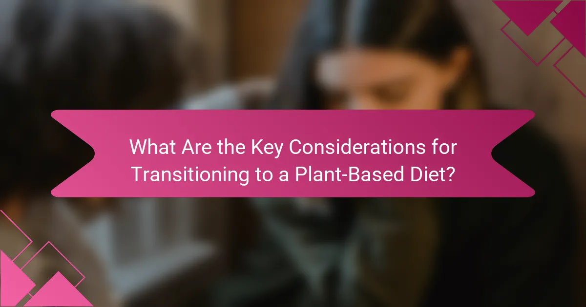 What Are the Key Considerations for Transitioning to a Plant-Based Diet?