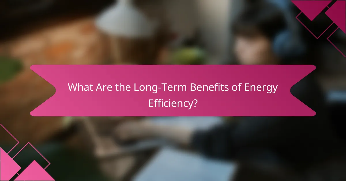 What Are the Long-Term Benefits of Energy Efficiency?
