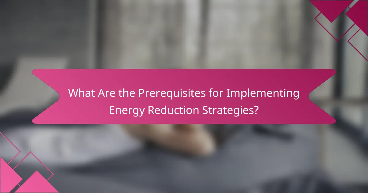 What Are the Prerequisites for Implementing Energy Reduction Strategies?