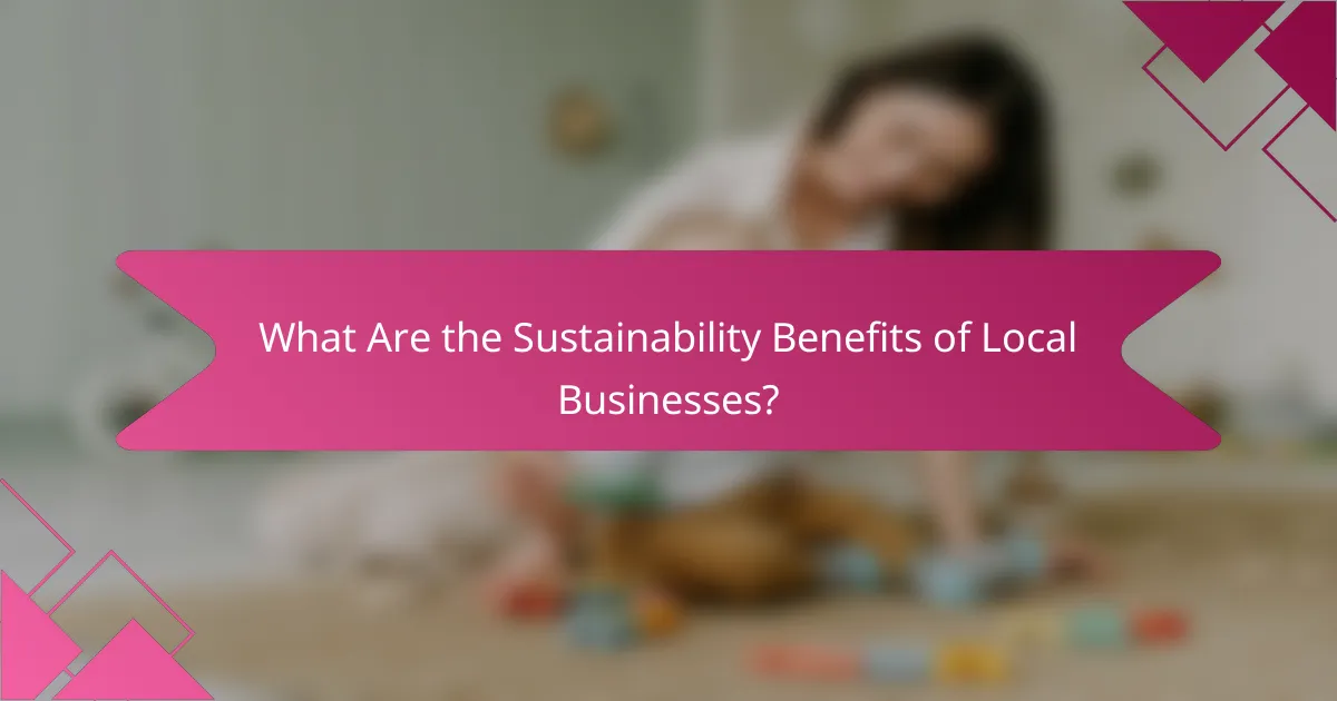 What Are the Sustainability Benefits of Local Businesses?