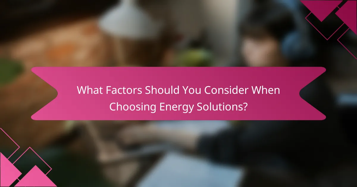 What Factors Should You Consider When Choosing Energy Solutions?
