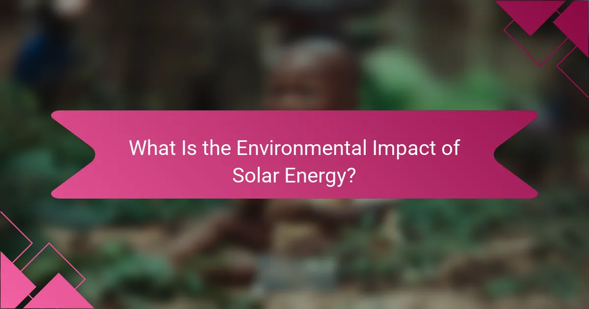 What Is the Environmental Impact of Solar Energy?